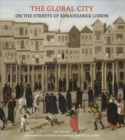 Image for The global city  : on the streets of Renaissance Lisbon