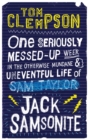 Image for One seriously messed-up week in the otherwise mundane &amp; uneventful life of Sam Taylor [crossed out] Jack Samsonite