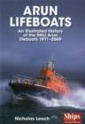 Image for Arun Lifeboats : An Illustrated History of the RNLI Arun Lifeboat 1971 - 2009