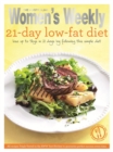 Image for The 21-day low-fat diet  : triple-tested recipes for the best weight-loss plan for a healthier, slimmer and more gorgeous body