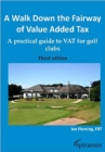 Image for A Walk Down the Fairway of Value Added Tax : A Practical Guide to Vat for Golf Clubs