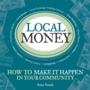 Image for Local Money: How to Make it Happen in Your Community