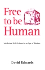 Image for Free to be Human: Intellectual Self-defence in an Age of Illusions