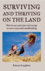 Image for Surviving and thriving on the land: how to use your time and energy to run a successful smallholding