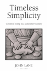 Image for Timeless simplicity: creative living in a consumer society