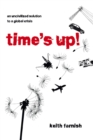 Image for Time&#39;s Up!: An Uncivilized Solution to a Global Crisis