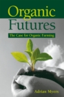 Image for Organic Futures: The Case for Organic Farming
