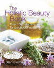 Image for The holistic beauty book: over 100 natural recipes for gorgeous healthy skin