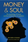 Image for Money &amp; soul: the psychology of money and the transformation of capitalism