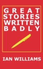 Image for Great Stories Written Badly