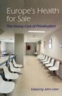 Image for Europe&#39;s Health for Sale : The Heavy Cost of Privatisation