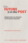 Image for The Future is in the Post : Perspectives on Strategy in the Postal Industry