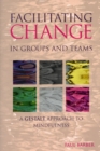 Image for Facilitating Change in Groups and Teams : A Gestalt Approach to Mindfulness