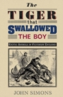Image for The tiger that swallowed the boy  : exotic animals in Victorian England