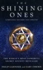 Image for The shining ones  : the world&#39;s most powerful secret society revealed