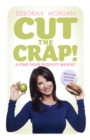Image for Cut The Crap and Find Your Perfect Weight : Why it&#39;s not your fault you&#39;re fat!