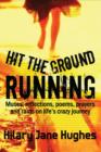 Image for Hit the ground running  : muses, reflections, poems, prayers and rants on life&#39;s crazy journey