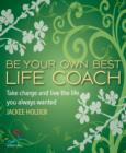 Image for Be your own best life coach: take charge and live the life you always wanted