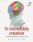 Image for Be incredibly creative: 52 brilliant little ideas for honing your mind