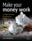 Image for Make your money work: 52 brilliant little ideas for rescuing your finances