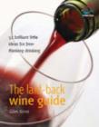 Image for The laid-back wine guide: 52 brilliant little ideas for free-thinking drinking