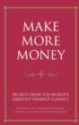 Image for Make more money: secrets from the world&#39;s greatest financial classics