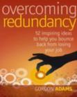 Image for Overcoming Redundancy: 52 Inspiring Ideas to Help You Bounce Back from Losing Your Job