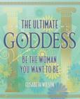 Image for The ultimate goddess: be the woman you want to be