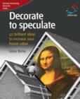 Image for Decorate to Speculate: 52 Brilliant Ideas to Increase Your House Value