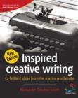 Image for Inspired creative writing: 52 brilliant ideas from the master wordsmiths