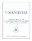 Image for Volunteers : The Betrayal of National Defense Secrets by Air Force Traitors