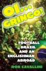 Image for Oi gringo!  : football, Brazil and an Englishman abroad