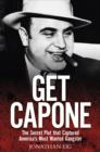 Image for Get Capone  : newly discovered IRS documents and wiretaps reveal the plot to capture America&#39;s most wanted gangster