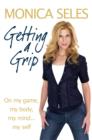 Image for Getting a grip: on my game, my body, my mind-- myself