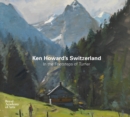 Image for Ken Howard&#39;s Switzerland  : in the footsteps of Turner