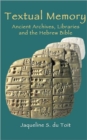 Image for Textual memory  : ancient archives, libraries and the Hebrew Bible