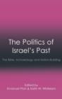 Image for The politics of Israel&#39;s past  : the Bible, archaeology and nation-building