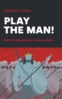 Image for Play the Man! : The Masculine Imperative in the Bible