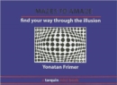 Image for Mazes to Amaze : Admire the Illusion...and Then Find Your Way Through it