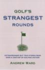 Image for Golf&#39;s strangest rounds  : extraordinary but true stories from over a century of golf
