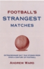 Image for Football&#39;s strangest matches  : extraordinary but true stories from over a century of football