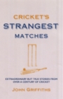 Image for Cricket&#39;s strangest matches  : extraordinary but true stories from over a century of cricket