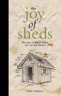 Image for The joy of sheds  : because a man&#39;s place isn&#39;t in the home