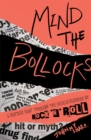 Image for Mind the bollocks: a riotous rant through the ridiculousness of rock &#39;n&#39; roll