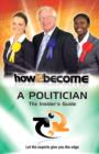 Image for How to Become a Politician : The Insider&#39;s Guide