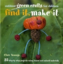 Image for Find it, make it  : 35 step-by-step projects using found and natural materials