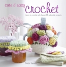 Image for Cute &amp; easy crochet  : learn to crochet with these 35 adorable projects