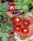 Image for Grow your own vegetables in pots  : 35 ideas for growing vegetables, fruits and herbs in containers