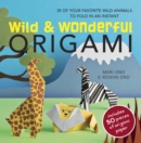 Image for Wild &amp; Wonderful Origami : 35 of Your Favourite Wild Animals to Fold in an Instant