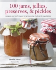 Image for 100 jams, jellies, preserves &amp; pickles  : recipes and techniques for preserving fruits and vegetables